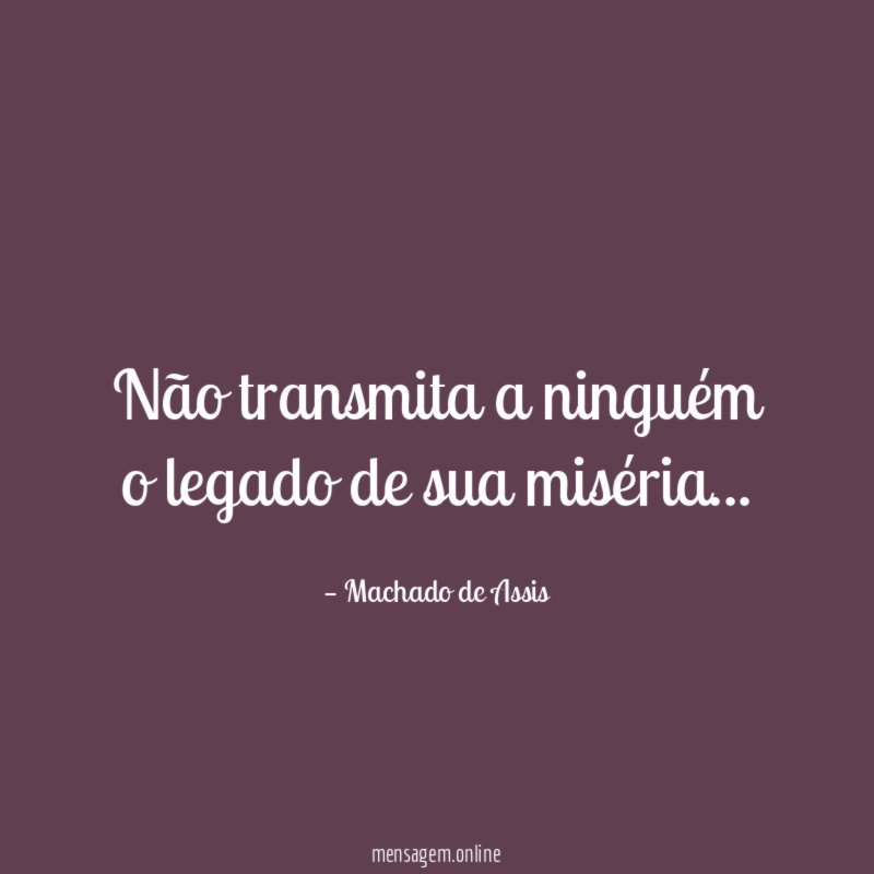 Não transmita a ninguém o legado de sua miséria