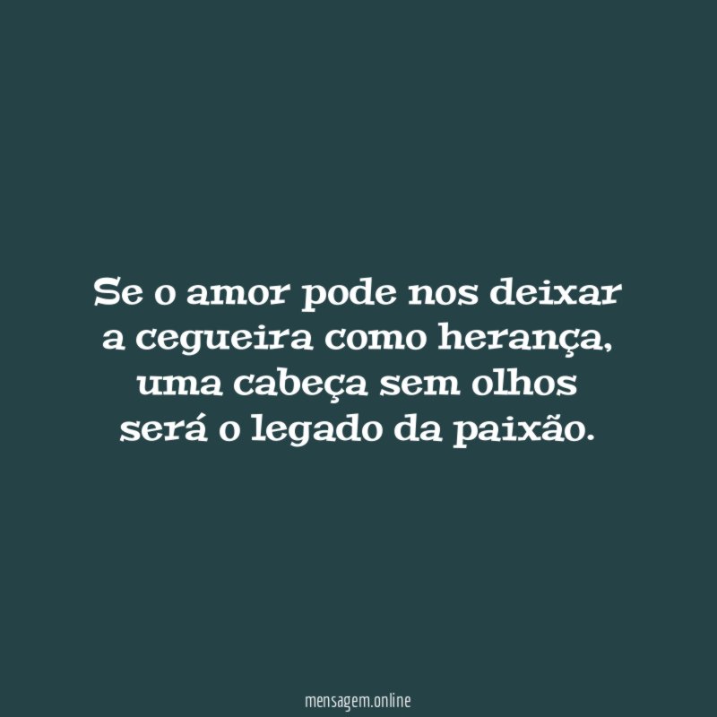 Se o amor pode nos deixar a cegueira como herança
