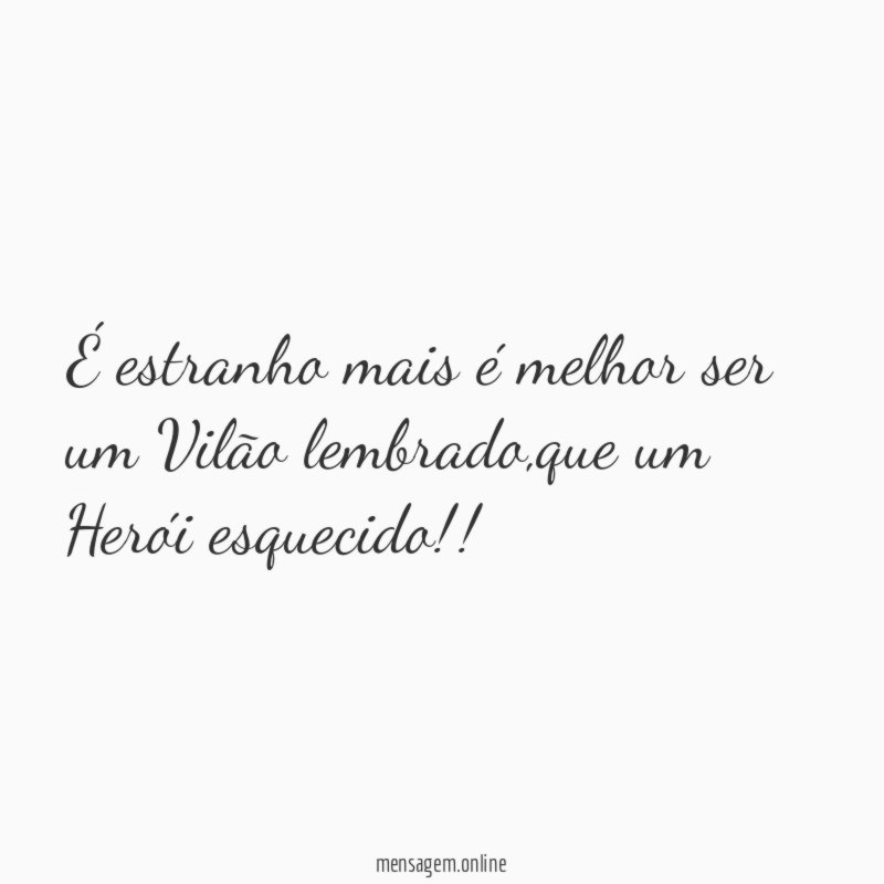 É estranho mais é melhor ser um Vilão lembrado