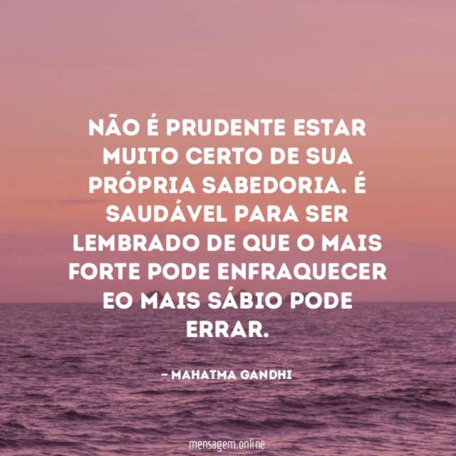 Não é prudente estar muito certo de sua própria sabedoria