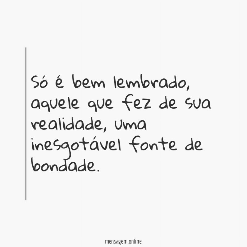 Só é bem lembrado