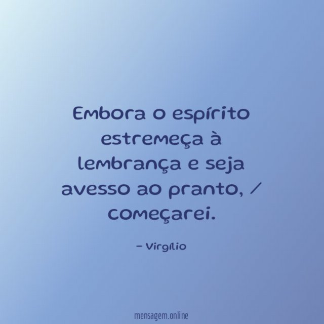Embora o espírito estremeça à lembrança e seja