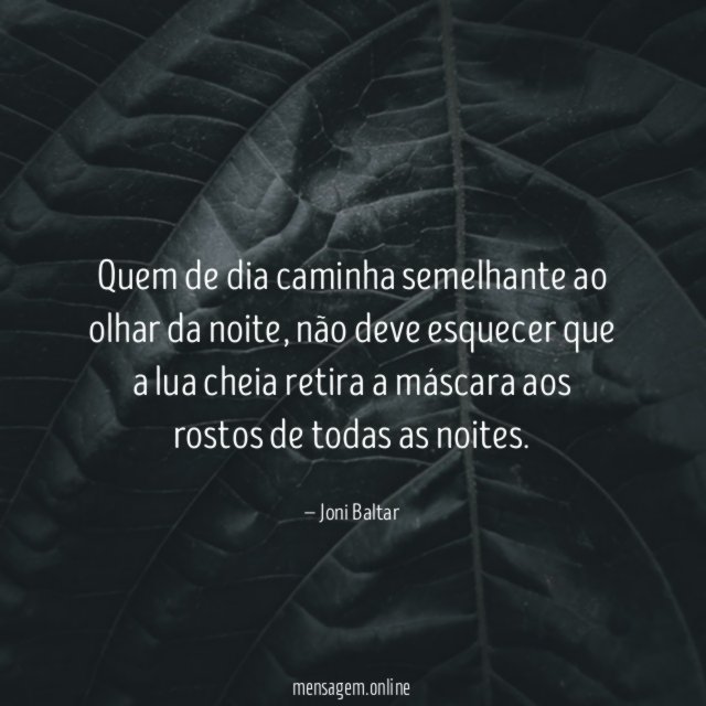 Quem de dia caminha semelhante ao olhar da noite