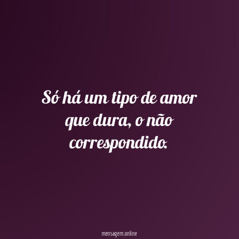 Só há um tipo de amor que dura