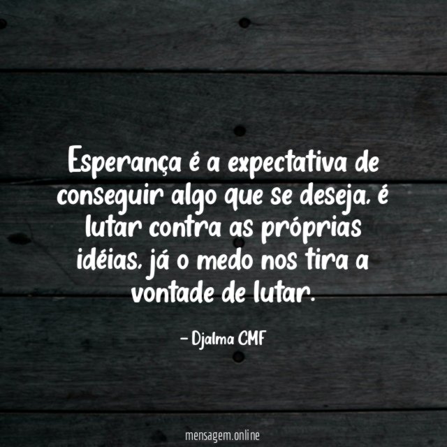 Esperança é a expectativa de conseguir algo que se deseja