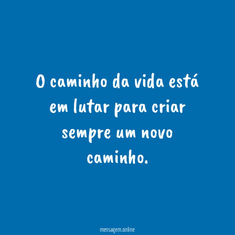 O caminho da vida está em lutar para
