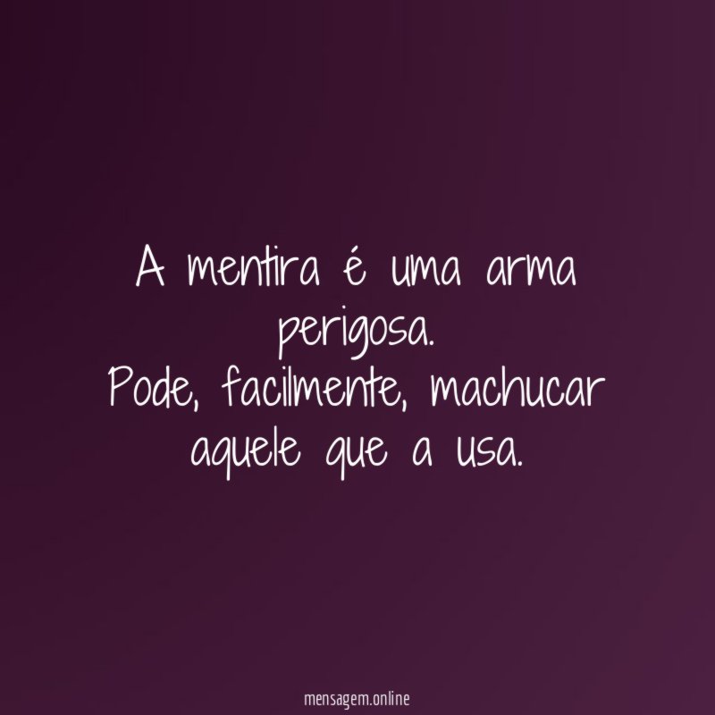 A mentira é uma arma perigosa