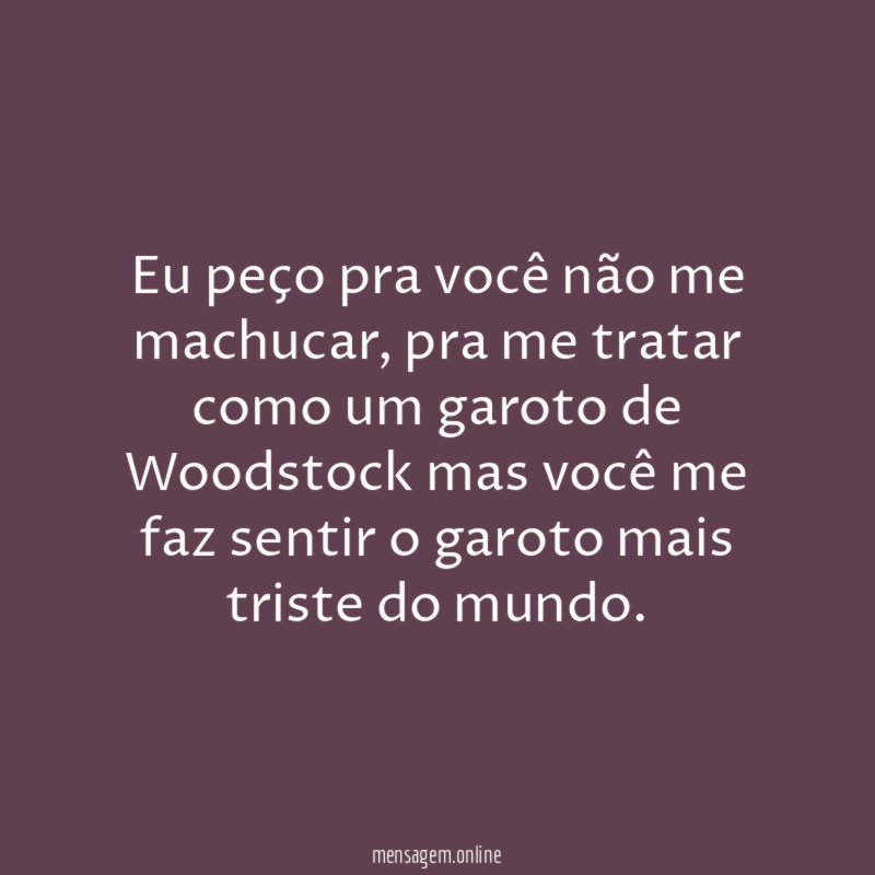 Eu peço pra você não me machucar