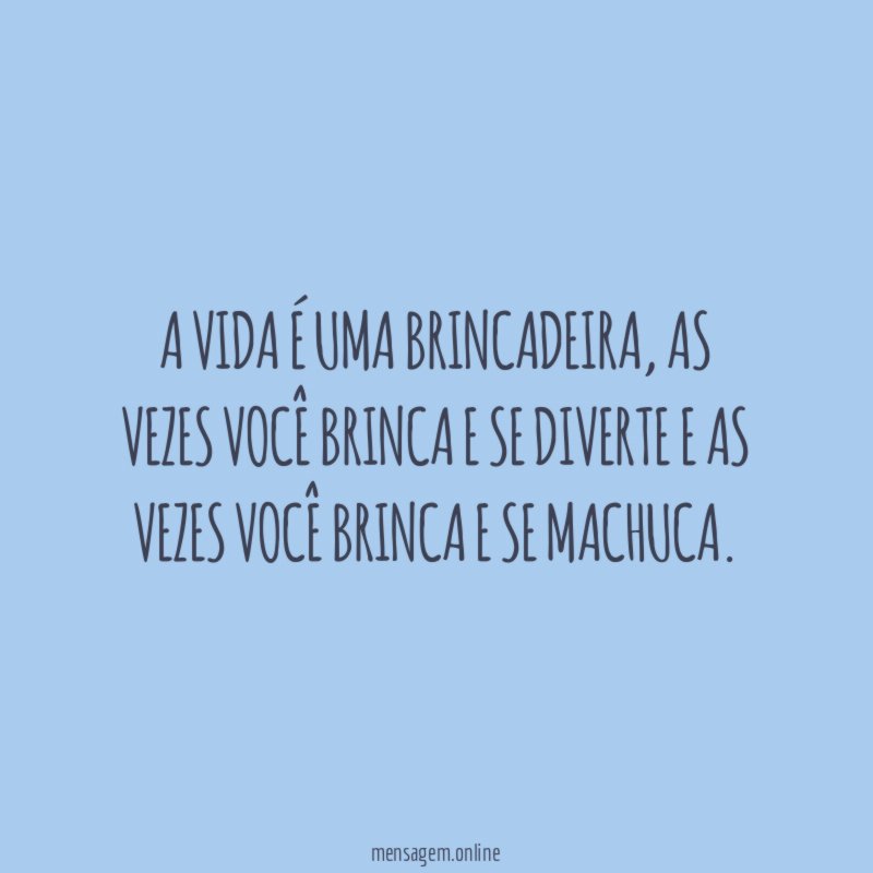 A vida é uma brincadeira