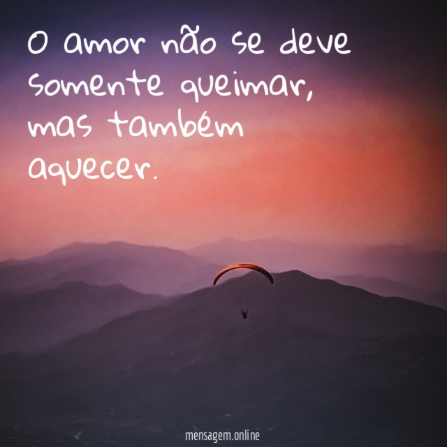 O amor não se deve somente queimar