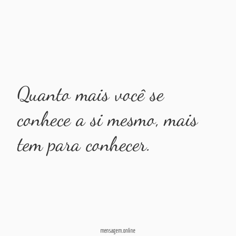 Quanto mais você se conhece a si mesmo