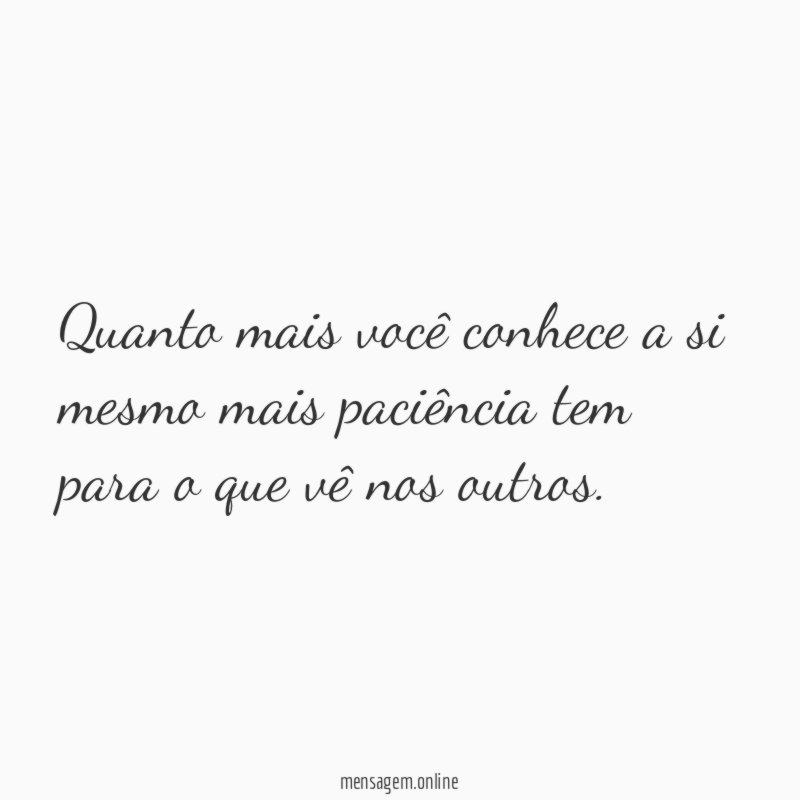 Quanto mais você conhece a si mesmo mais