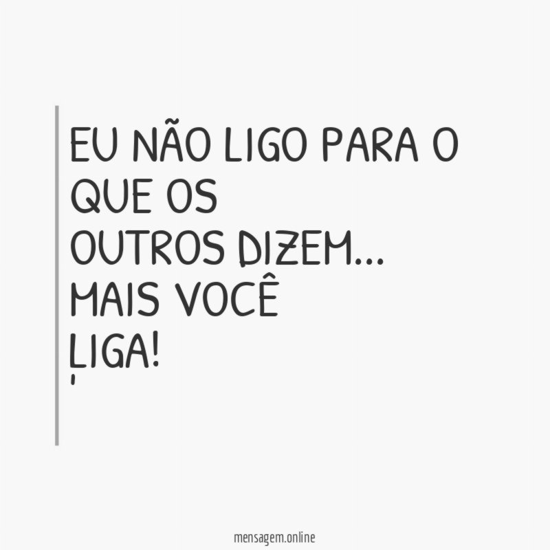 Eu não ligo para o que os outros dizem