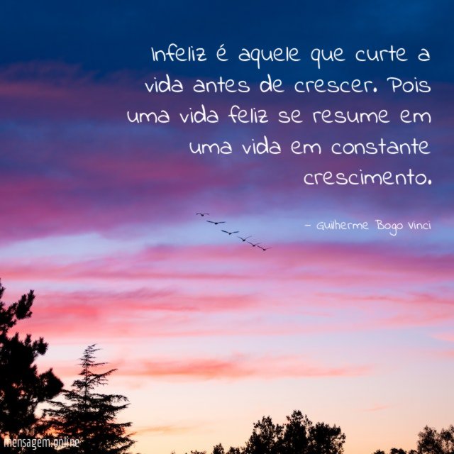Infeliz é aquele que curte a vida antes de crescer