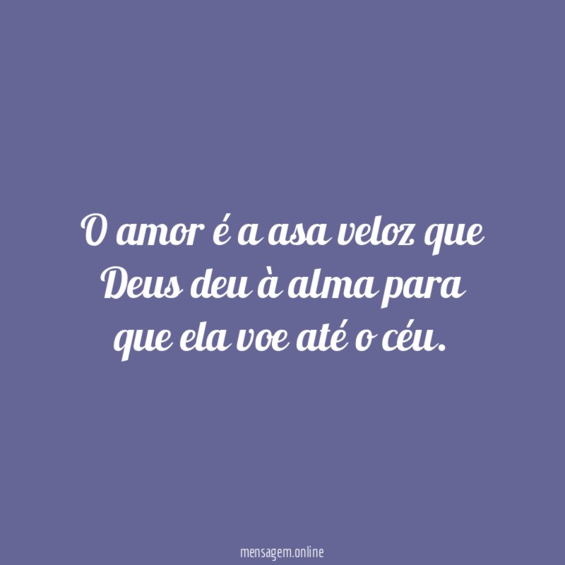 O amor é a asa veloz que Deus