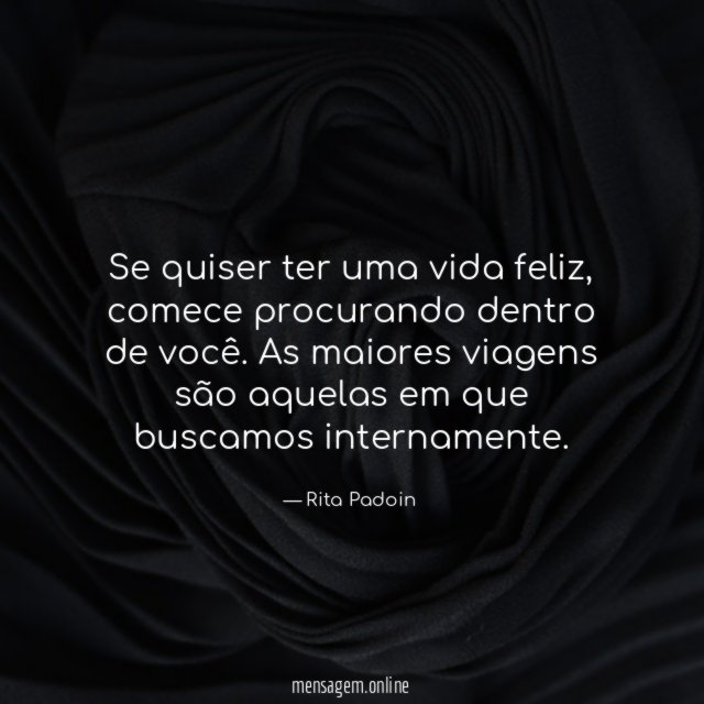 Se quiser ter uma vida feliz
