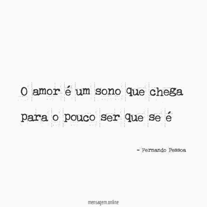 O amor é um sono que chega para o pouco ser que se é