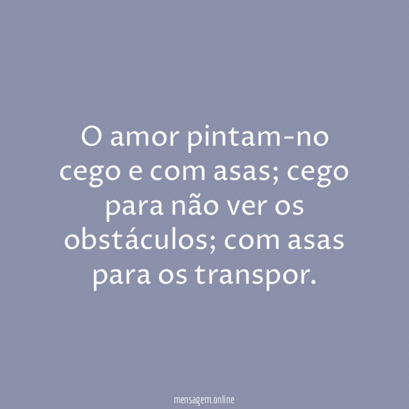 O amor pintam-no cego e com asas