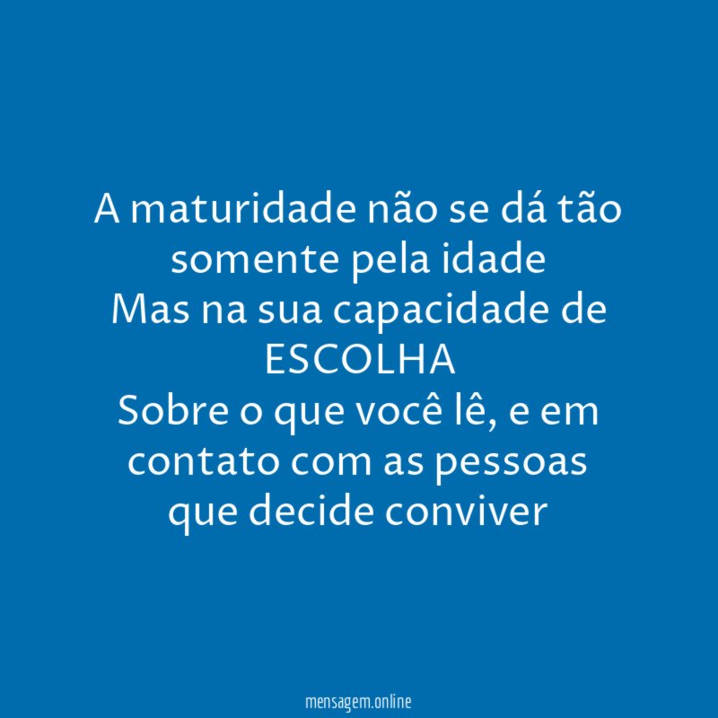 A maturidade não se dá tão somente pela