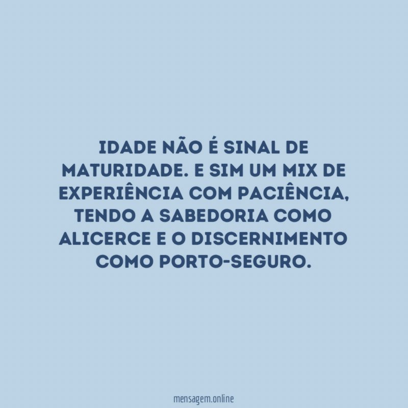 Idade não é sinal de maturidade