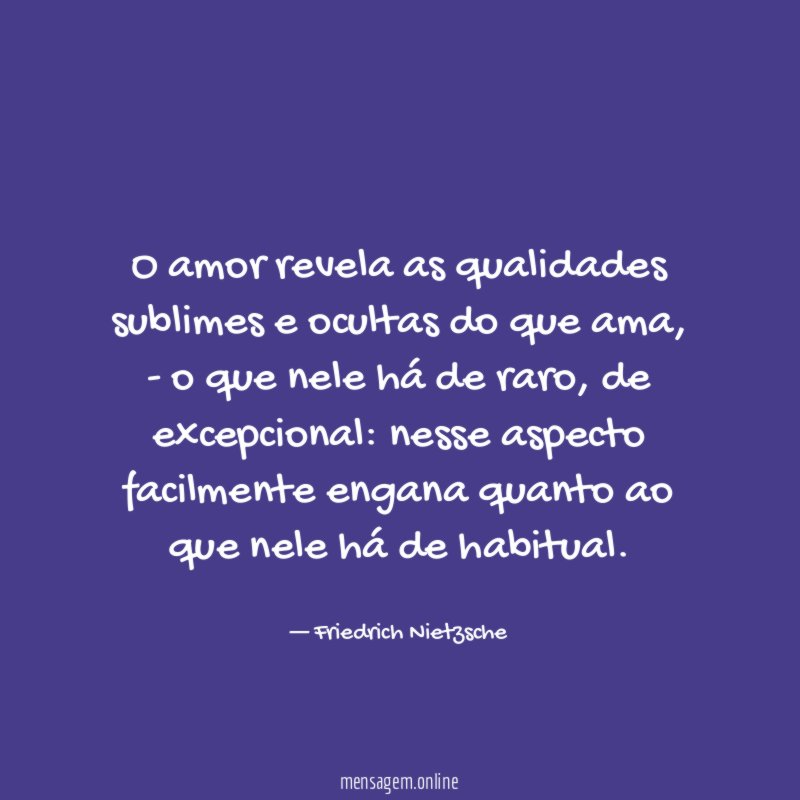 O amor revela as qualidades sublimes e ocultas do que ama