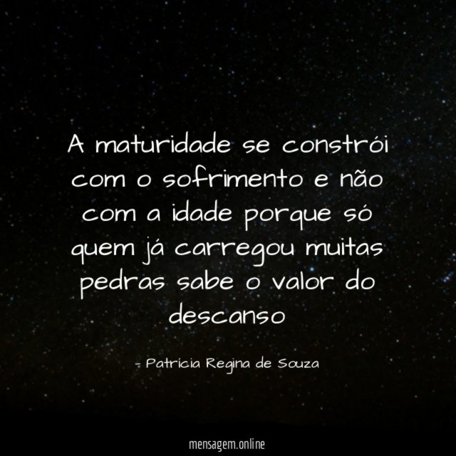A maturidade se constrói com o sofrimento