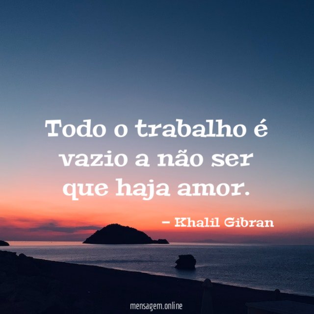 Todo o trabalho é vazio a não ser que haja amor