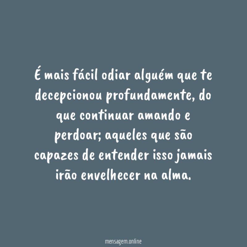 É mais fácil odiar alguém que te decepcionou profundamente