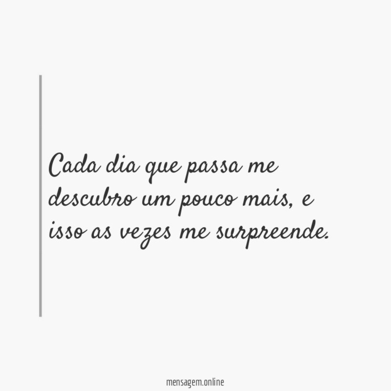 Cada dia que passa me descubro um pouco mais
