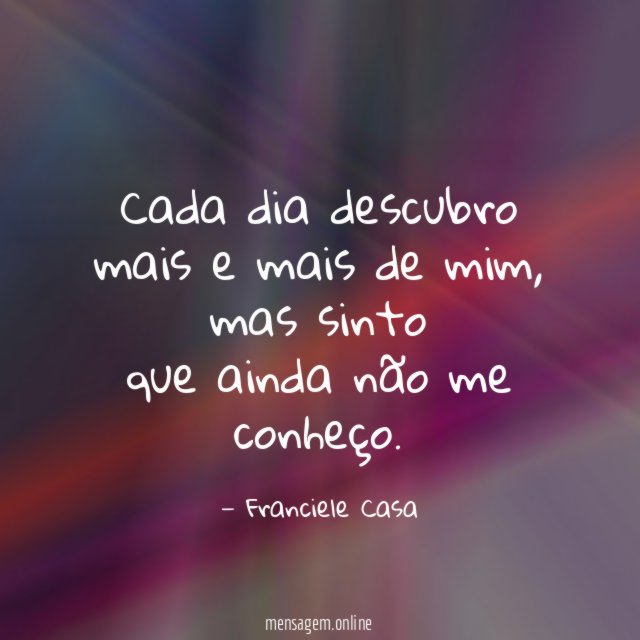 Cada dia descubro mais e mais de mim