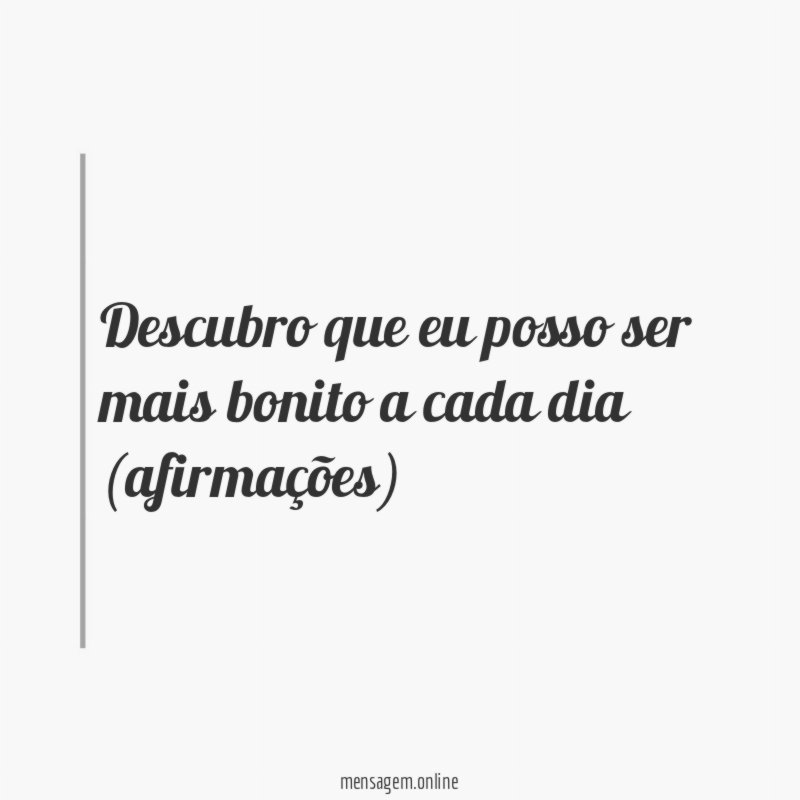 Descubro que eu posso ser mais bonito a cada dia (afirmações)
