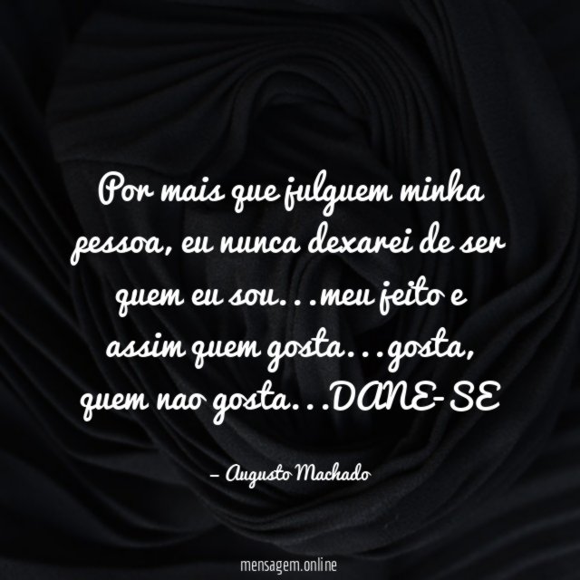 Por mais que julguem minha pessoa