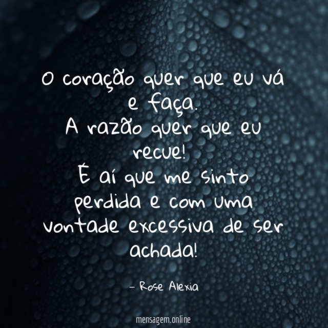 O coração quer que eu vá e faça