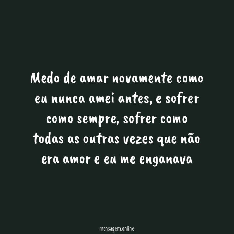 Medo de amar novamente como eu nunca amei antes