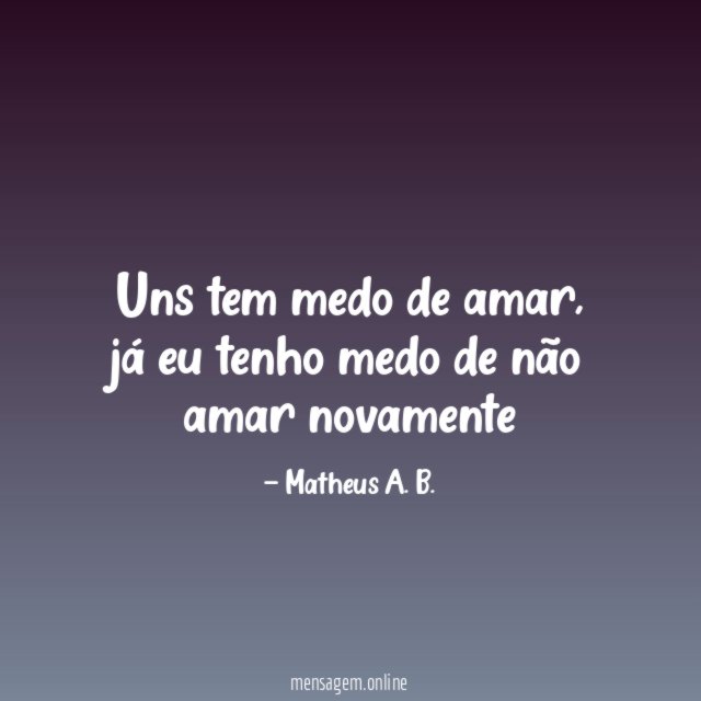 Uns tem medo de amar