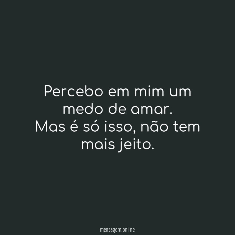 Percebo em mim um medo de amar