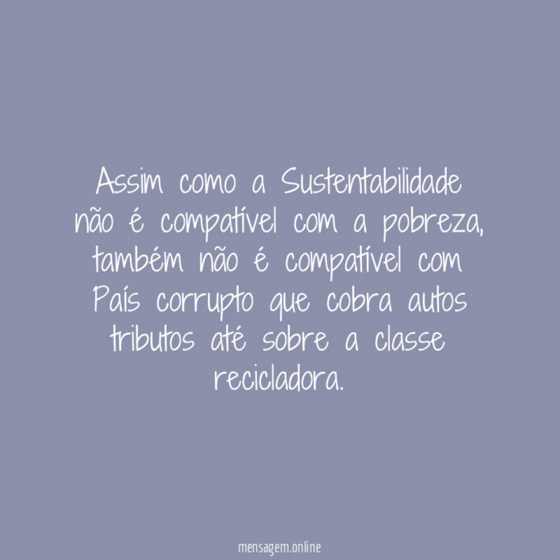 Assim como a Sustentabilidade não é compatível com a pobreza