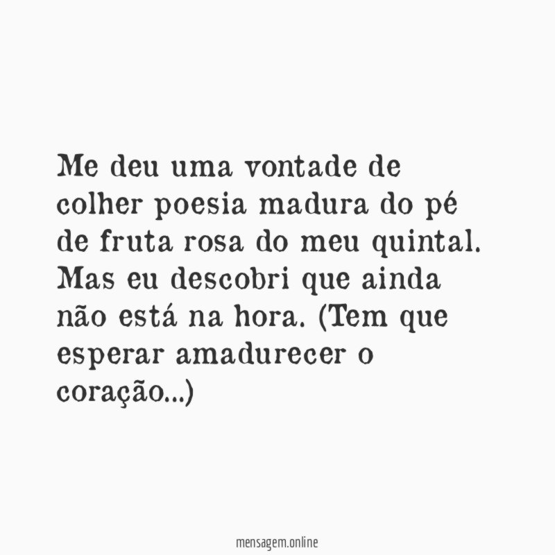 Me deu uma vontade de colher poesia madura