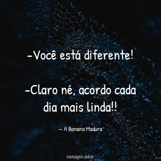 Você está diferente