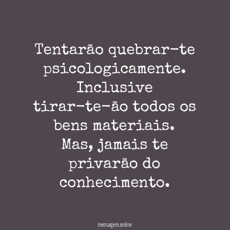 Tentarão quebrar-te psicologicamente