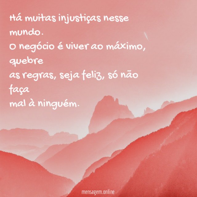 Há muitas injustiças nesse mundo