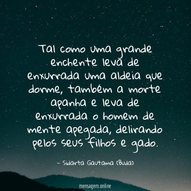 Tal como uma grande enchente leva de enxurrada uma aldeia que dorme