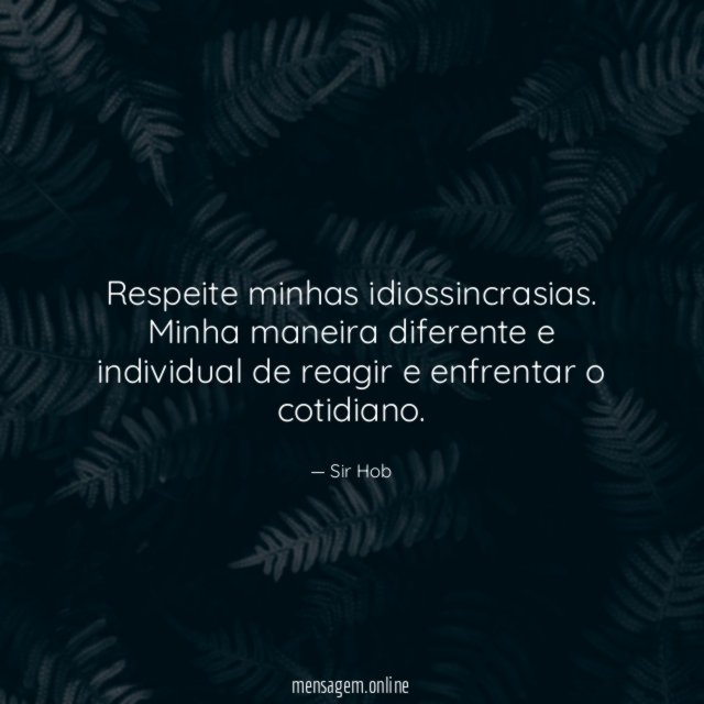 Respeite minhas idiossincrasias