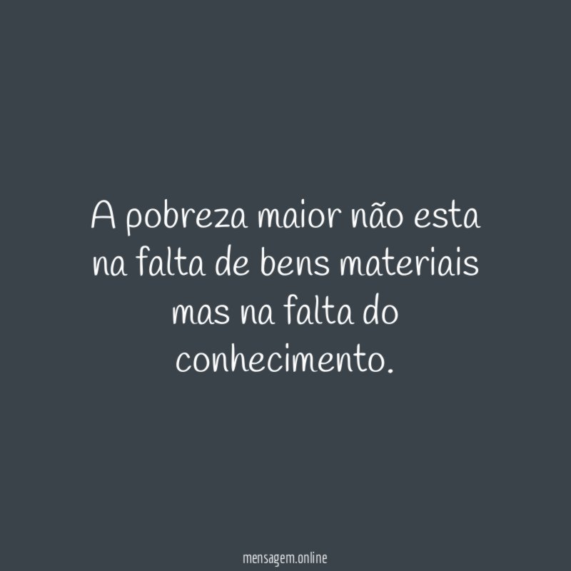 A pobreza maior não esta na falta de