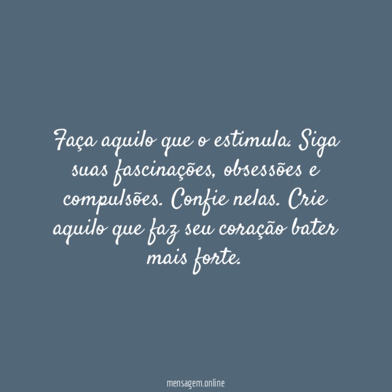 Faça aquilo que o estimula