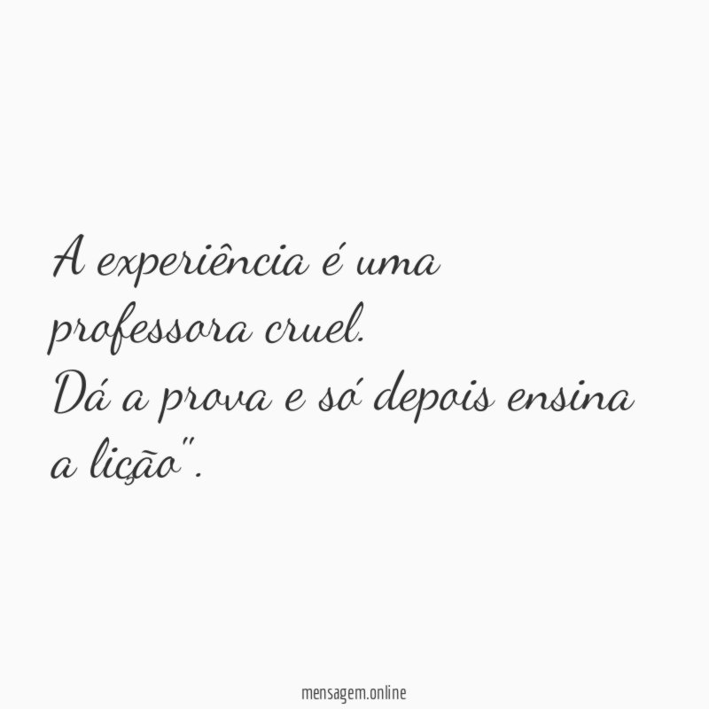 A experiência é uma professora cruel