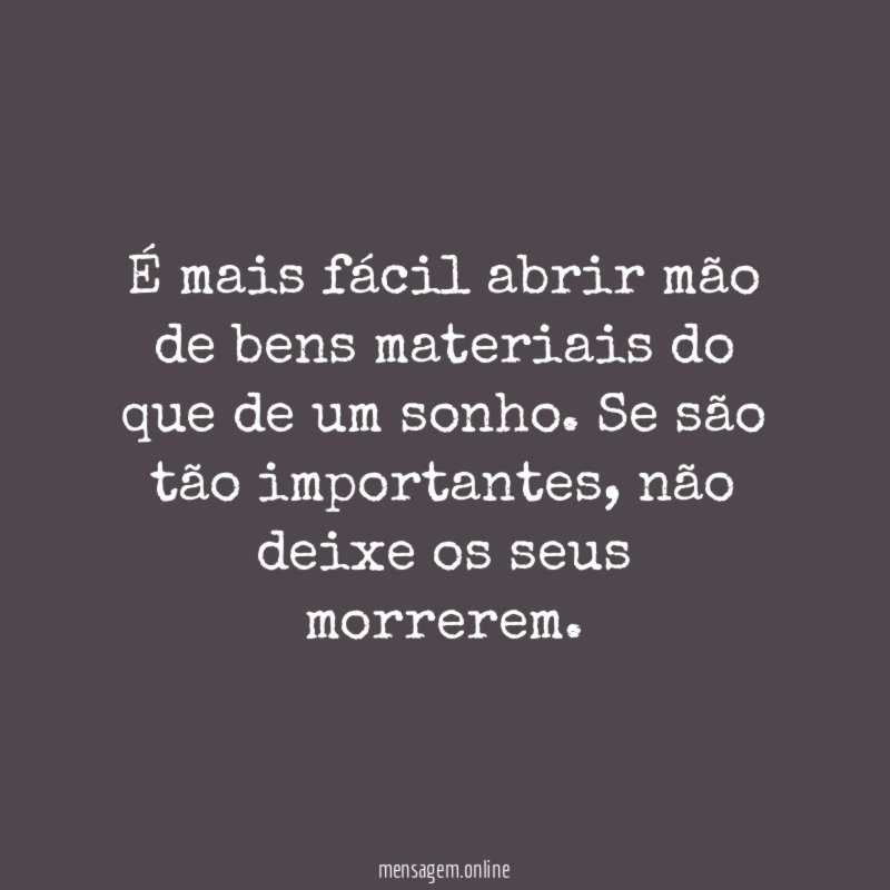 É mais fácil abrir mão de bens materiais