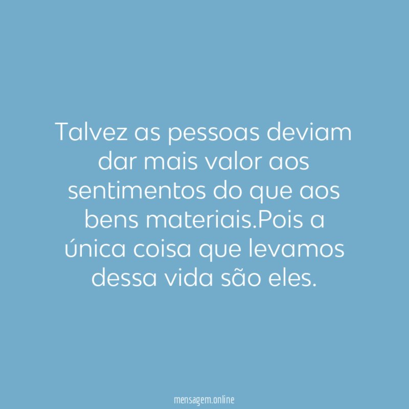 Talvez as pessoas deviam dar mais valor aos