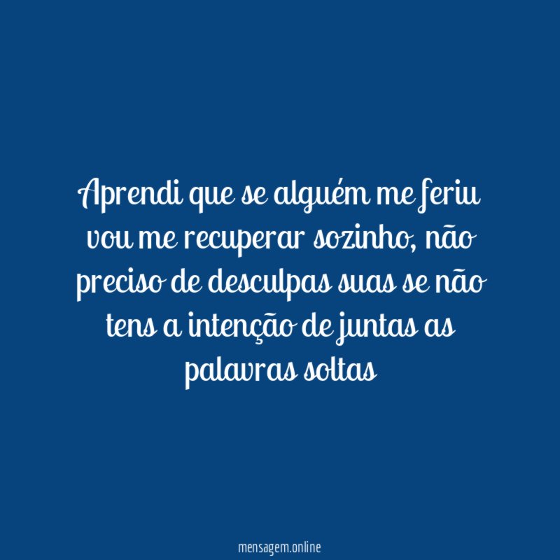 Aprendi que se alguém me feriu vou me recuperar sozinho