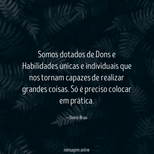 Somos dotados de Dons e Habilidades únicas